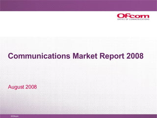 Communications Market Report 2008


August 2008
 