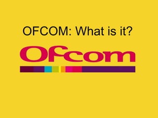 OFCOM: What is it?
 