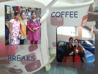 COFFEE

BREAKS

 