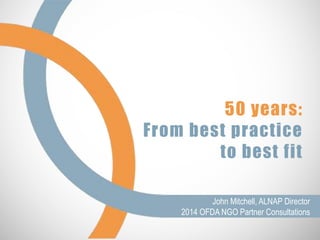 ALNAP PPT FOR OFDA | 50 years: From best practice to best fit