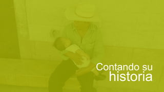 Contando su
historia
 