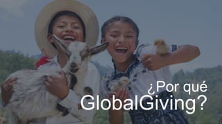 ¿Por qué
GlobalGiving?
 