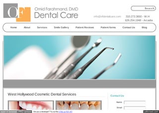 Se a r c h

info@ofdentalcare.com

Home

About

Services

Smile Gallery

Patient Reviews

West Hollywood Cosmetic Dental Services

310.273.3650 W.H
⋅626.254.1948 -- Arcadia

Patient forms

Contact Us

Blog

Contact Us
Name:
Email:

open in browser PRO version

Are you a developer? Try out the HTML to PDF API

pdfcrowd.com

 