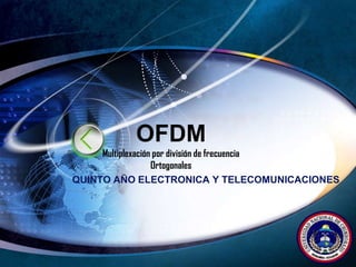 OFDM Multiplexación pordivisión de frecuenciaOrtogonales QUINTO AÑO ELECTRONICA Y TELECOMUNICACIONES 