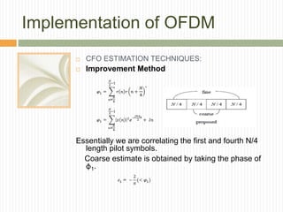 Implementation of OFDM
 CFO ESTIMATION TECHNIQUES:
 Improvement Method
Essentially we are correlating the first and four...