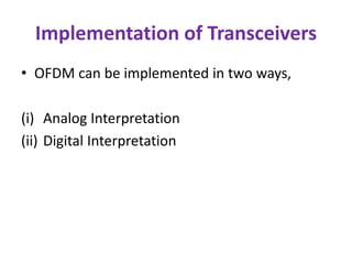 Implementation of Transceivers
• OFDM can be implemented in two ways,
(i) Analog Interpretation
(ii) Digital Interpretation
 
