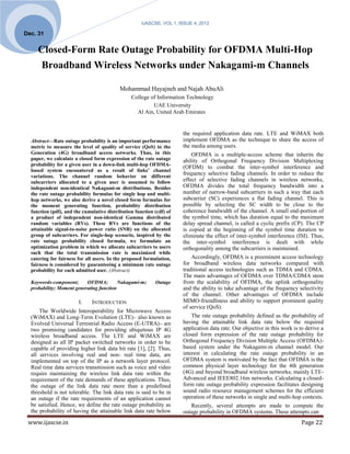 IJASCSE, VOL 1, ISSUE 4, 2012

Dec. 31


     Closed-Form Rate Outage Probability for OFDMA Multi-Hop
     Broadband Wireless Networks under Nakagami-m Channels

                                           Mohammad Hayajneh and Najah AbuAli
                                                College of Information Technology
                                                         UAE University
                                                  Al Ain, United Arab Emirates


                                                                      the required application data rate. LTE and WiMAX both
  Abstract—Rate outage probability is an important performance        implement OFDMA as the technique to share the access of
  metric to measure the level of quality of service (QoS) in the      the media among users.
  Generation (4G) broadband access networks. Thus, in this                OFDMA is a multiple-access scheme that inherits the
  paper, we calculate a closed form expression of the rate outage     ability of Orthogonal Frequency Division Multiplexing
  probability for a given user in a down-link multi-hop OFDMA-
                                                                      (OFDM) to combat the inter-symbol interference and
  based system encountered as a result of links’ channel
  variations. The channel random behavior on different
                                                                      frequency selective fading channels. In order to reduce the
  subcarriers allocated to a given user is assumed to follow          effect of selective fading channels in wireless networks,
  independent non-identical Nakagami-m distributions. Besides         OFDMA divides the total frequency bandwidth into a
  the rate outage probability formulas for single hop and multi-      number of narrow-band subcarriers in such a way that each
  hop networks, we also derive a novel closed form formulas for       subcarrier (SC) experiences a flat fading channel. This is
  the moment generating function, probability distribution            possible by selecting the SC width to be close to the
  function (pdf), and the cumulative distribution function (cdf) of   coherence bandwidth of the channel. A small end-portion of
  a product of independent non-identical Gamma distributed            the symbol time, which has duration equal to the maximum
  random variables (RVs). These RVs are functions of the              delay spread channel, is called a cyclic prefix (CP). The CP
  attainable signal-to-noise power ratio (SNR) on the allocated       is copied at the beginning of the symbol time duration to
  group of subcarriers. For single-hop scenario, inspired by the      eliminate the effect of inter-symbol interference (ISI). Thus,
  rate outage probability closed formula, we formulate an             the inter-symbol interference is dealt with while
  optimization problem in which we allocate subcarriers to users      orthogonality among the subcarriers is maintained.
  such that the total transmission rate is maximized while
  catering for fairness for all users. In the proposed formulation,       Accordingly, OFDMA is a preeminent access technology
  fairness is considered by guaranteeing a minimum rate outage        for broadband wireless data networks compared with
  probability for each admitted user. (Abstract)                      traditional access technologies such as TDMA and CDMA.
                                                                      The main advantages of OFDMA over TDMA/CDMA stem
  Keywords-component;      OFDMA;         Nakagami-m;      Outage     from the scalability of OFDMA, the uplink orthogonality
  probability; Moment generating function                             and the ability to take advantage of the frequency selectivity
                                                                      of the channel. Other advantages of OFDMA include
                        I.    INTRODUCTION                            MIMO-friendliness and ability to support prominent quality
                                                                      of service (QoS).
      The Worldwide Interoperability for Microwave Access
  (WiMAX) and Long-Term Evolution (LTE)– also known as                    The rate outage probability defined as the probability of
  Evolved Universal Terrestrial Radio Access (E-UTRA)– are            having the attainable link data rate below the required
  two promising candidates for providing ubiquitous IP 4G             application data rate. Our objective in this work is to derive a
  wireless broadband access. The LTE and WiMAX are                    closed form expression of the rate outage probability for
  designed as all IP packet switched networks in order to be          Orthogonal Frequency Division Multiple Access (OFDMA)-
  capable of providing higher link data bit rate [1], [2]. Thus,      based system under the Nakagami-m channel model. Our
  all services involving real and non- real time data, are            interest in calculating the rate outage probability in an
  implemented on top of the IP as a network layer protocol.           OFDMA system is motivated by the fact that OFDMA is the
  Real time data services transmission such as voice and video        common physical layer technology for the 4th generation
  require maintaining the wireless link data rate within the          (4G) and beyond broadband wireless networks; mainly LTE-
  requirement of the rate demands of these applications. Thus,        Advanced and IEEE802.16m networks. Calculating a closed-
  the outage of the link data rate more than a predefined             form rate outage probability expression facilitates designing
  threshold is not tolerable. The link data rate is said to be in     sound radio resource management schemes for the efficient
  an outage if the rate requirements of an application cannot         operation of these networks in single and multi-hop contexts.
  be satisfied. Hence, we define the rate outage probability as          Recently, several attempts are made to compute the
  the probability of having the attainable link data rate below       outage probability in OFDMA systems. These attempts can
 www.ijascse.in                                                                                                            Page 22
 