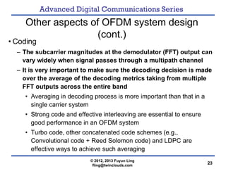 Advanced Digital Communications Series
23
Other aspects of OFDM system design
(cont.)
• Coding
– The subcarrier magnitudes...