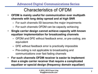 Advanced Digital Communications Series
7
Characteristics of OFDM
• OFDM is mainly useful for communication over multipath
...