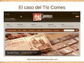 El caso del Tío Comes
http://www.latiendadelchocolate.com
 