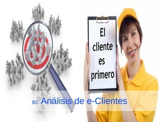 B2. Análisis de e-Clientes
 