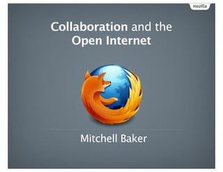 Collaboration and the
    Open Internet




     Mitchell Baker
 