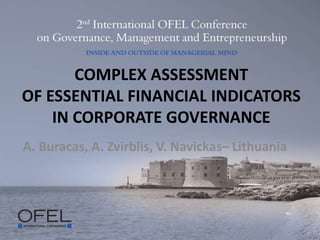 COMPLEX ASSESSMENT
OF ESSENTIAL FINANCIAL INDICATORS
IN CORPORATE GOVERNANCE
A. Buracas, A. Zvirblis, V. Navickas– Lithuania
 