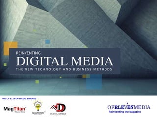 REINVENTING
DIGITAL MEDIAT H E N E W T E C H N O L O G Y A N D B U S I N E S S M E T H O D S
Reinventing the Magazine
THE OF ELEVEN MEDIA BRANDS
 
