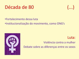 Década de 80                            (...)Fortalecimento dessa luta