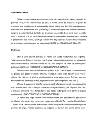 A febre dos “ships” 
Ship é um assunto que vem chamando atenção na divulgação da programação do 
principal veículo de comu...