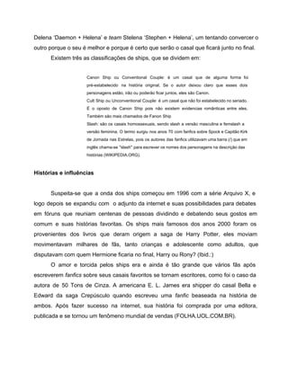 Delena ‘Daemon + Helena’ e team Stelena ‘Stephen + Helena’, um tentando convercer o 
outro porque o seu é melhor e porque ...