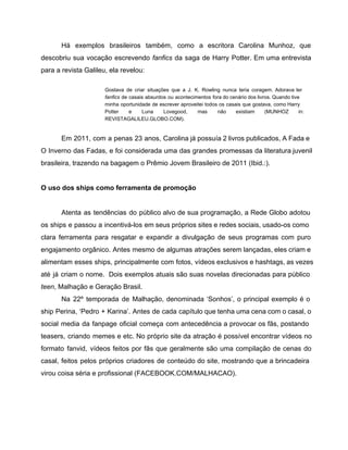 Há exemplos brasileiros também, como a escritora Carolina Munhoz, que 
descobriu sua vocação escrevendo fanfics da saga de...