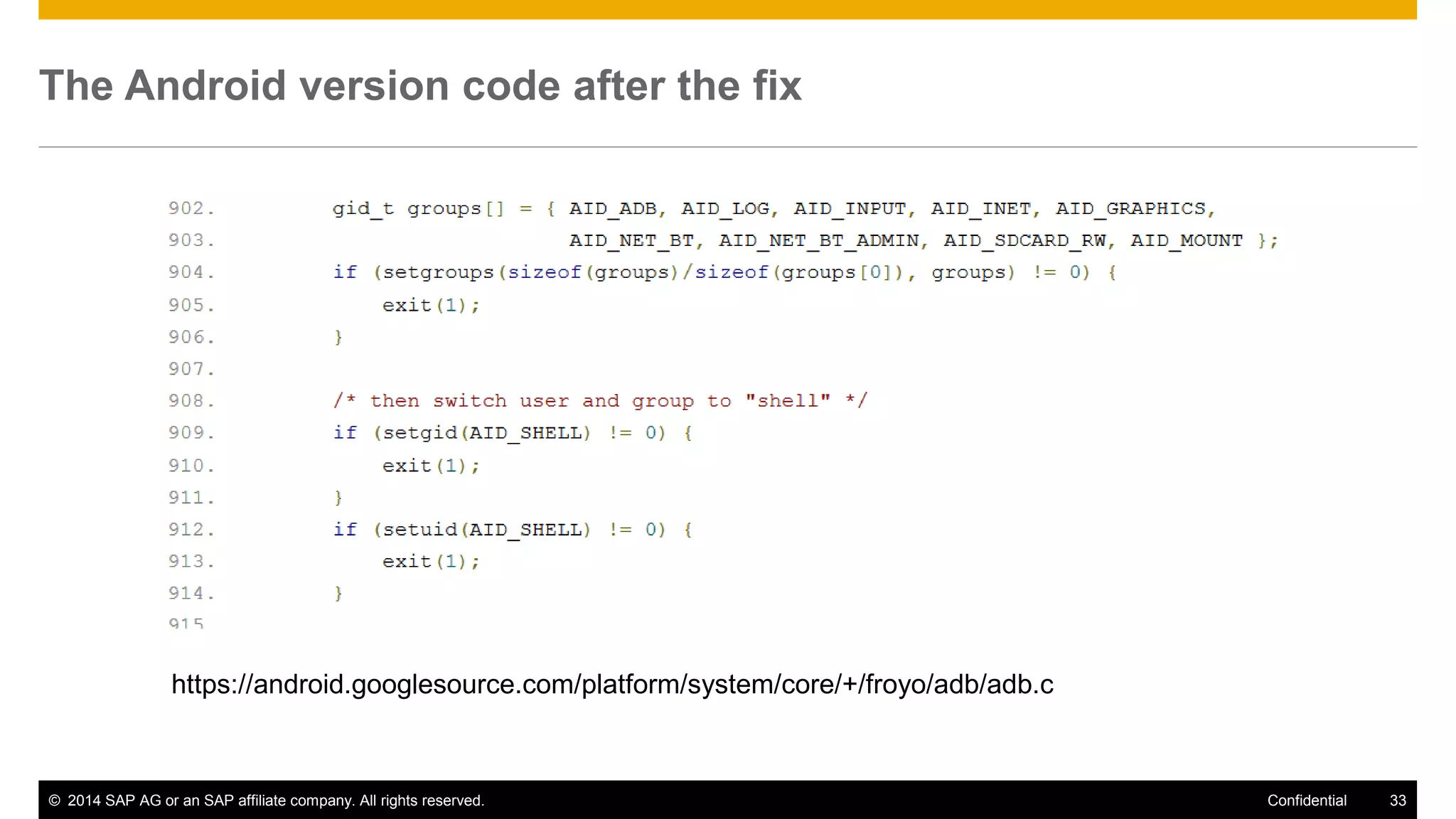 © 2014 SAP AG or an SAP affiliate company. All rights reserved. 33Confidential
The Android version code after the fix
The version with the fixed code
https://android.googlesource.com/platform/system/core/+/froyo/adb/adb.c
 