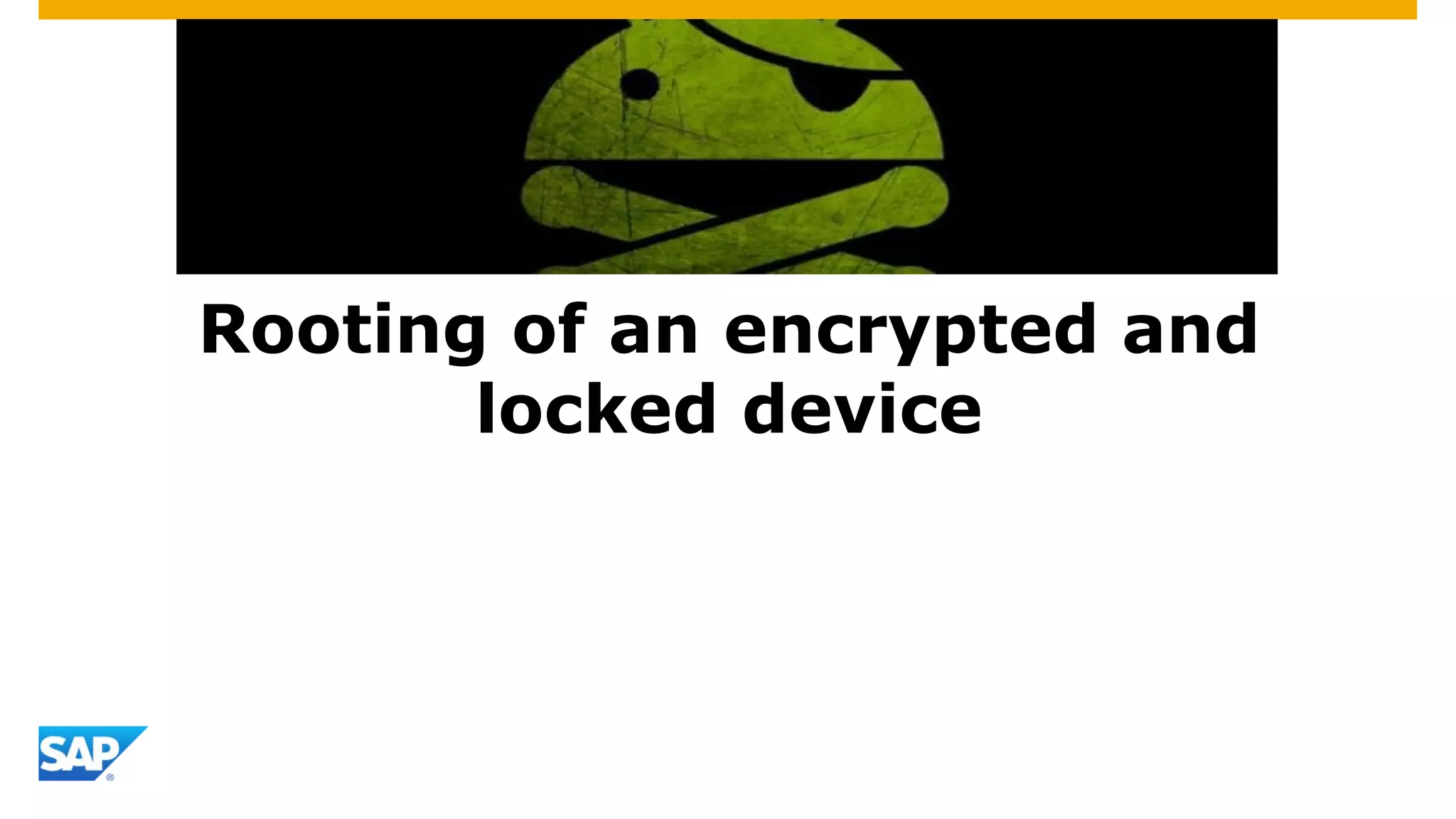 Rooting of an encrypted and
locked device
 