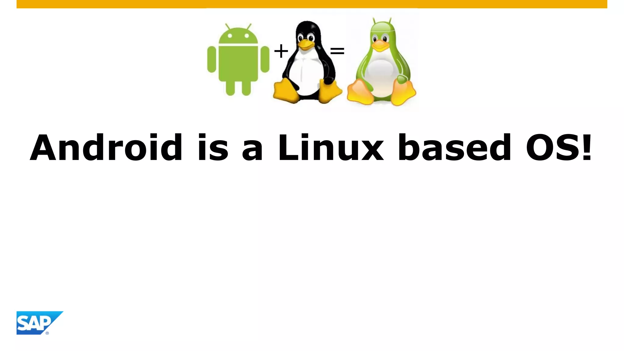 Android is a Linux based OS!
 