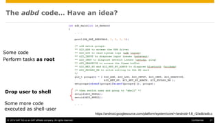 © 2014 SAP AG or an SAP affiliate company. All rights reserved. 21Confidential
The adbd code… Have an idea?
Some code
Perform tasks as root
Drop user to shell
Some more code
executed as shell-user
https://android.googlesource.com/platform/system/core/+/android-1.6_r2/adb/adb.c
 