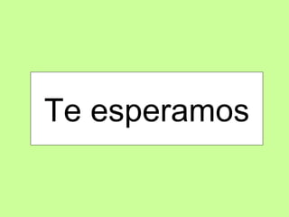 Te esperamos 