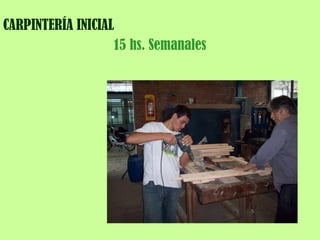 CARPINTERÍA INICIAL 15 hs. Semanales 