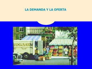 LA DEMANDA Y LA OFERTA  