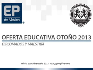 Oferta Educativa Otoño 2013: http://goo.gl/nznvms
 