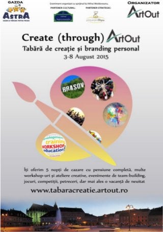 Create (through) Art Out
Tabără de creație și branding personal
3-8 August 2015, Brașov, România
www.tabaracreatie.artout.ro
 