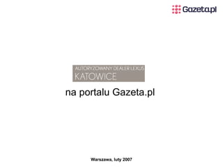na portalu Gazeta.pl  Warszawa, luty 2007                                                                