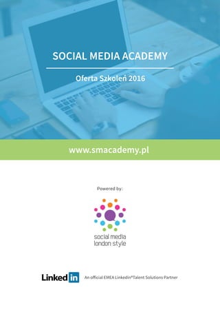 Powered by:
www.smacademy.pl
SOCIAL MEDIA ACADEMY
Oferta Szkoleń 2016
 