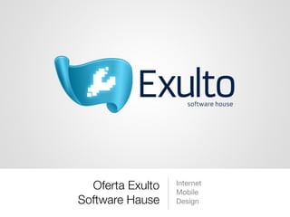 Oferta Exulto
Software Hause

Internet
Mobile
Design

 