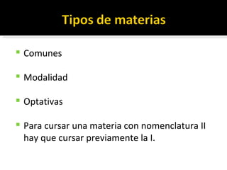 Comunes Modalidad  Optativas Para cursar una materia con nomenclatura II hay que cursar previamente la I.  