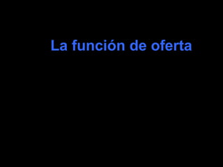 coll@uma.es
La función de ofertaLa función de oferta
 