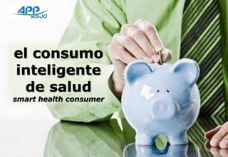 el consumo
inteligente
 de salud
smart health consumer




                        1
 