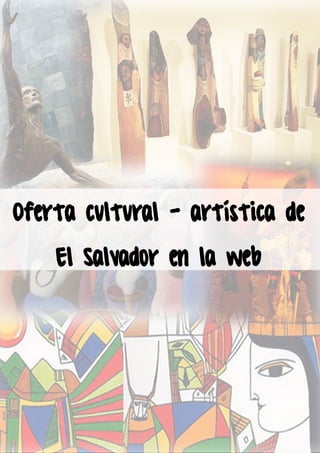 Oferta cultural - artística de
    El Salvador en la web
 