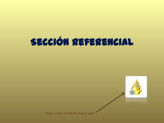 Sección Referencial
Para volver al inicio, pulsar aquí
 
