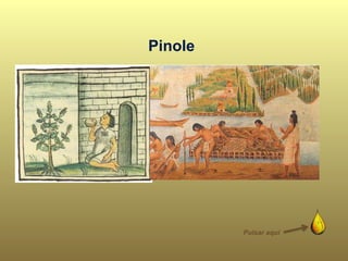 Las semillas también pueden
secarse y molerse para
preparar una harina fina y de
sabor intenso, llamada
pinole, que se consume
principalmente como dulce.
Los brotes tiernos se consumen
como verdura cruda o cocida y
pueden ser usados en
ensaladas.
Las semillas de Chía remojadas
en agua liberan el
mucílago, produciendo un
líquido gelatinoso; en México se
la saboriza con jugos vegetales
o esencias y se las consume en
bebidas refrescantes.
Pinole
Pulsar aquí
 