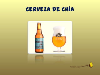 Cerveza de Chía
Pulsar aquí
 