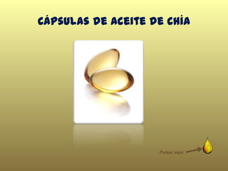 Cápsulas de Aceite de Chía
Pulsar aquí
 