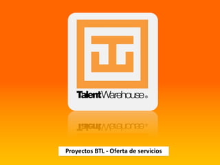 Proyectos BTL ‐ Oferta de servicios
 