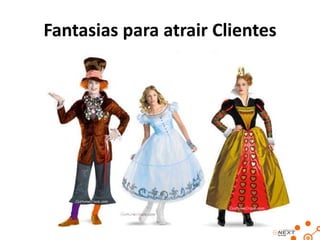 Fantasias para atrair Clientes

 