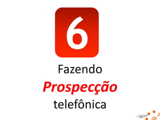 6
Fazendo

Prospecção
telefônica

 
