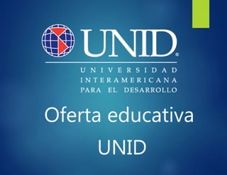 Oferta educativa
UNID
 