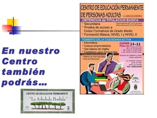 En nuestro  Centro también podrás… 