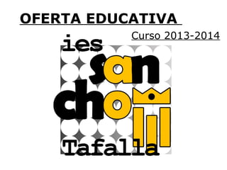 OFERTA EDUCATIVA
           Curso 2013-2014
 