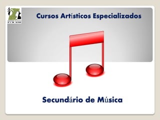 Cursos Artísticos Especializados
Secundário de Música
 