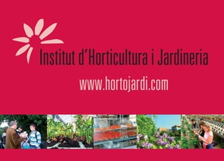 Institut d’Horticultura i Jardineria
        www.hortojardi.com
 